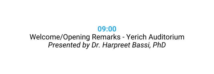 09 00 Welcome Opening Remarks Yerich Auditorium Presented by Dr Harpreet Bassi PhD