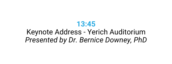 13 45 Keynote Address Yerich Auditorium Presented by Dr Bernice Downey PhD